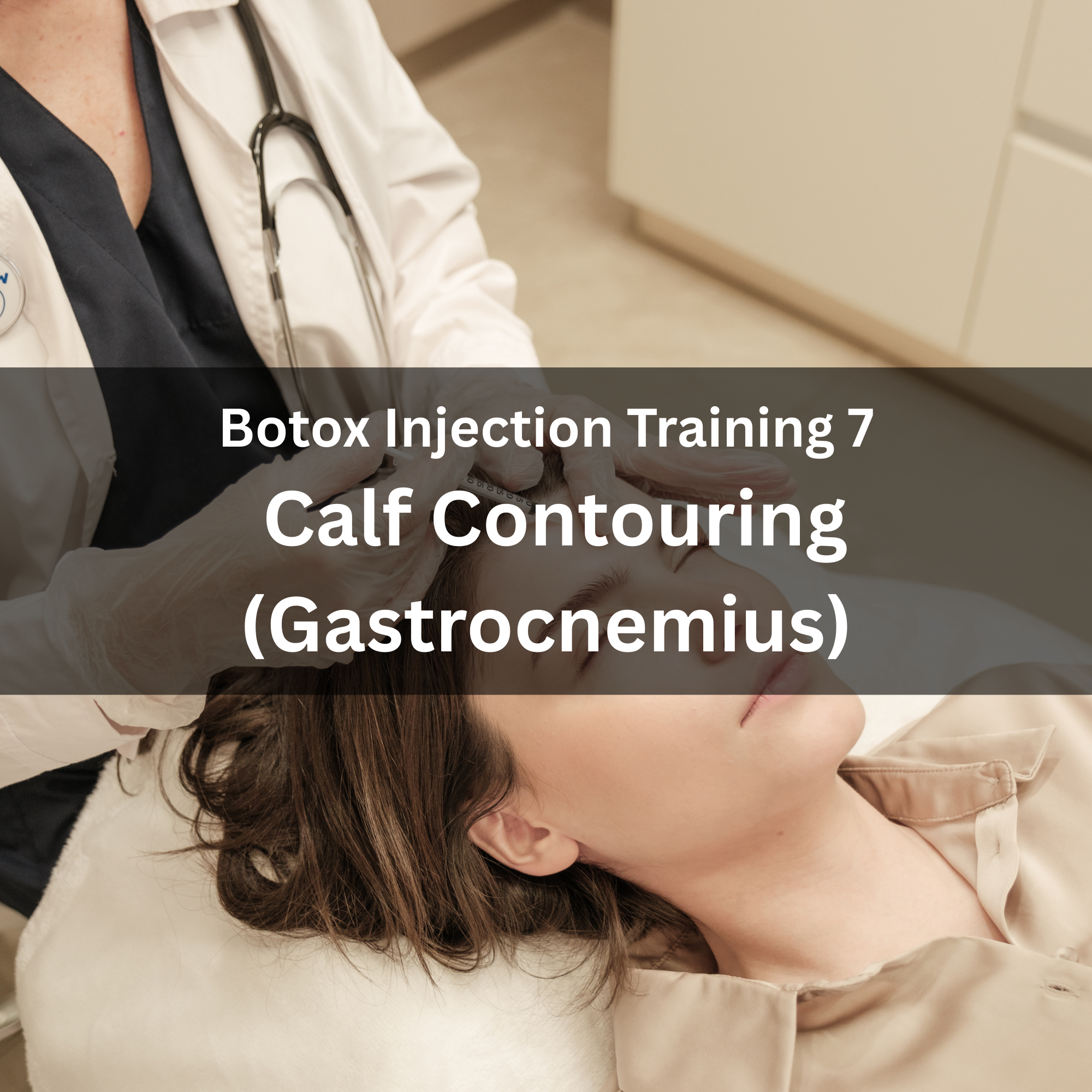10. Botox Injection Training 7 — Calf Contouring (Gastrocnemius)